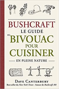 Bushcraft : Le guide du bivouac pour cuisiner en pleine nature - Dave Canterbury (2021)