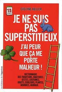 Je ne suis pas superstitieux - J’ai peur que ça me porte malheur !