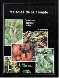 Maladies de la tomate. Observer, identifier, lutter - Dominique Blancard