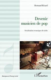 Devenir musicien de pop : Socialisation et musiques de niche - Bertrand Ricard (2021)