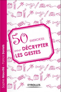 50 exercices pour décrypter les gestes