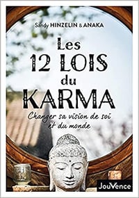 Les 12 lois du karma: Changer sa vision de soi et du monde - Anaka et Sandy Hinzelin (2021)