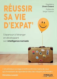 Réussir sa vie d'expat': S'épanouir à l'étranger en développant son intelligence nomade - Magdalena Zilveti Chaland