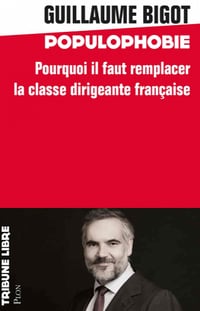 Populophobie, Pourquoi il faut remplacer la classe dirigeante française - Guillaume Bigot (2020)