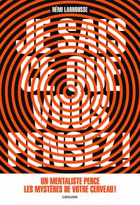 Je sais ce que vous pensez ! Un mentaliste perce les mystères de votre cerveau - Rémi Larrousse