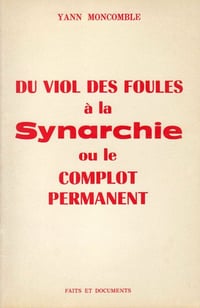 Yann Moncomble, "Du viol des foules à la Synarchie : Ou le complot permanent"