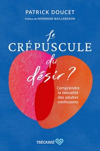 Le Crépuscule du désir ? Comprendre les sexualités des adultes vieillissants - Patrick Doucet (2022)