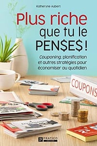 Plus riche que tu le penses!: Couponing, planification et autres stratégies pour économiser au quotidien - Katheryne Aubert (2022)