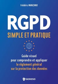 RGPD simple et pratique: Guide visuel pour comprendre et appliquer le règlement général sur la protection des données - Frédéric MANZANO (2022)