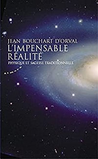 Jean Bouchart d'Orval - L'impensable réalité : Physique et sagesse traditionnelle - Jean Bouchart d'Orval