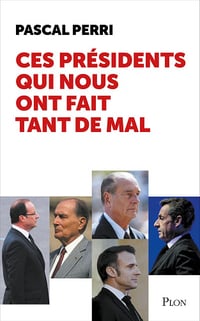 Ces présidents qui nous ont fait tant de mal - Pascal Perri (2025)