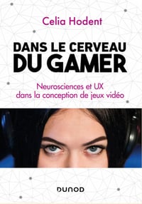 Dans le cerveau du gamer - Neurosciences et UX dans la conception de jeux vidéo - Celia Hodent (2020)