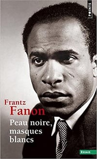 Peau noire, masques blancs - Frantz Fanon