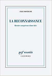 La reconnaissance: Histoire européenne d'une idée - Axel Honneth (2020)