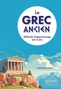 Le grec ancien : Méthode d'apprentissage pas à pas - Jessica Bourseaux (2024)