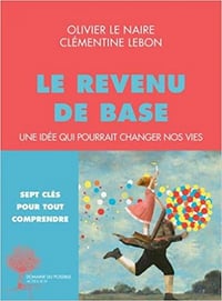 Le Revenu de base: Une idée qui pourrait changer nos vies - Olivier Le Naire