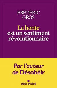 La Honte est un sentiment révolutionnaire - Frédéric Gros (2021)