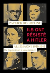 Ils ont résisté à Hitler : Allemagne 1930-1945 - De l'opposition à la résistance - Patrick de Gmeline (2022)