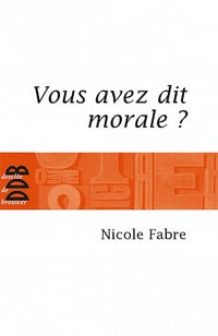 Vous avez dit morale ? - Nicole Fabre (2017)