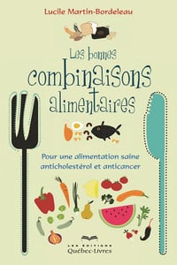 Les bonnes combinaisons alimentaires : Pour une alimentation saine anticholestérol et anticancer