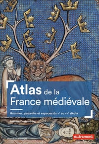 Atlas de la France médiévale: Hommes, pouvoirs et espaces du Vᵉ au XVᵉ siècle - Antoine Destemberg (2020)