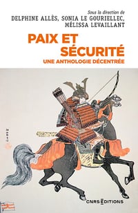 Paix et sécurité : Une anthologie décentrée - Delphine Allès, Sonia Le Gouriellec, Mélissa Levaillant (2023)