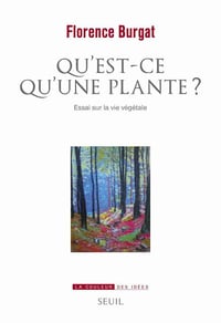 Qu'est-ce qu'une plante ?. Essai sur la vie végétale - Florence Burgat (2020)