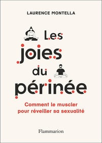Les joies du périnée: Comment le muscler pour réveiller sa sexualité - Laurence Montella (2024)