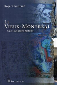 Le Vieux Montreal une Tout Autre Histoire - Chartrand Roger