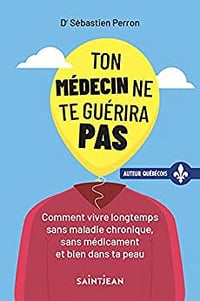Ton médecin ne te guérira pas - Sébastien Perron (2022)