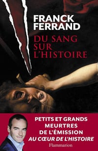 Du sang sur l’Histoire - Franck Ferrand