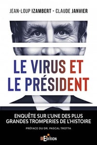 Le virus et le Président: Enquête sur l’une des plus grandes tromperies de l'Histoire - Claude Janvier, Jean-Loup Izambert (2020)