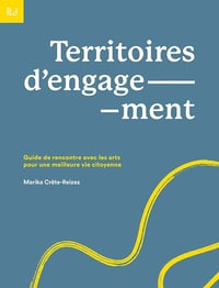 Marika Crête-Reizes - Territoires d'engagement: Guide de rencontre avec les arts pour une meilleure vie citoyenne (2025)