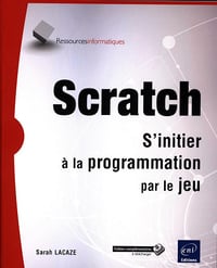 Scratch: S'initier à la programmation par le jeu - Sarah Lacaze (2016)