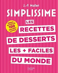 Les recettes de desserts les + faciles du monde : Edition enrichie de 100 nouvelles recettes (Simplissime) - Jean-François Mallet (2022)