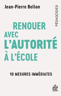 Renouer avec l'autorité à l'école : 10 mesures immédiates - Jean-Pierre Bellon (2024)