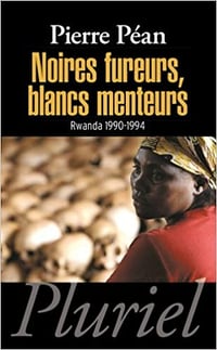 Pierre Péan, "Noires fureurs, blancs menteurs : Rwanda 1990-1994"