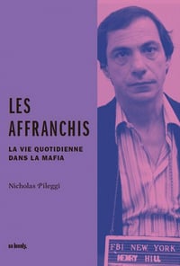 Collectif - Les Affranchis : La vie quotidienne dans la mafia