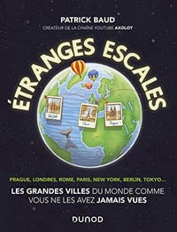 Etranges escales : Les grandes villes du monde comme vous ne les avez jamais vues - Patrick Baud