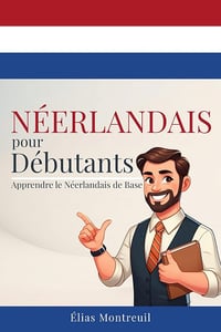 Élias Montreuil - Néerlandais pour Débutants: Apprendre le Néerlandais de Base (2025)