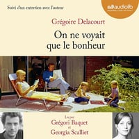 On ne voyait que le bonheur, suivi d'un entretien avec l'auteur - Grégoire Delacourt (2014)