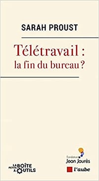 Télétravail : la fin du bureau ? - Sarah Proust (2021)