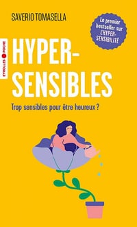 Hypersensibles : Trop sensibles pour être heureux ? - Saverio Tomasella (2022)