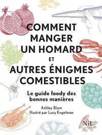 Comment manger un homard et autres énigmes comestibles - Ashley Blom (2018)