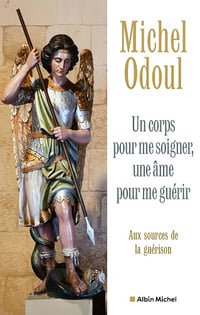 Michel Odoul - Un corps pour me soigner, une âme pour me guérir: Aux sources de la guérison (2026)