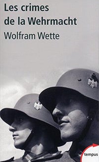 Les crimes de la Wehrmacht - Wolfram Wette