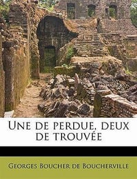 Georges Boucher de Boucherville - Une de perdue, deux de trouvées (2023)