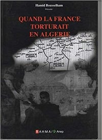 Quand la France torturait en Algérie - Hamid Bousselham