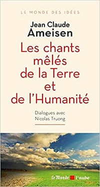 Les chants mêlés de la Terre et de l’Humanité - Jean Claude Ameisen