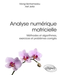 Analyse numérique matricielle - Méthodes et algorithmes, exercices et problèmes corrigés - Mongi Benhamadou , Aref Jeribi (2020)